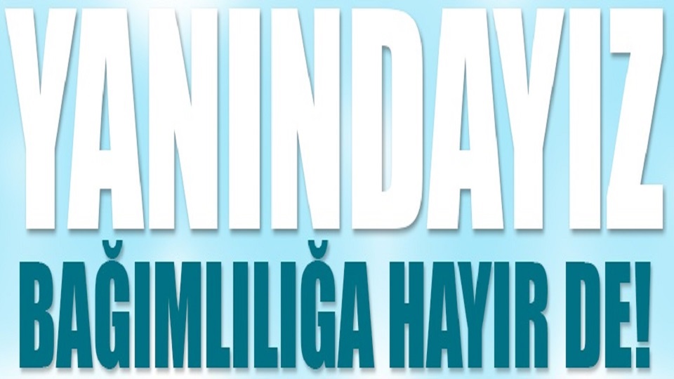 BAĞIMLILIĞA HAYIR DE!